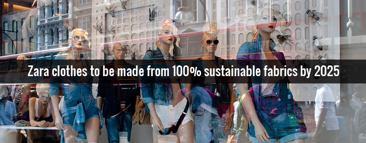Fashion Giant ZARA Pledges 100% Sustainable Fabrics By 2025